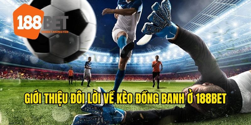 Đôi nét về kèo đồng banh 188BET