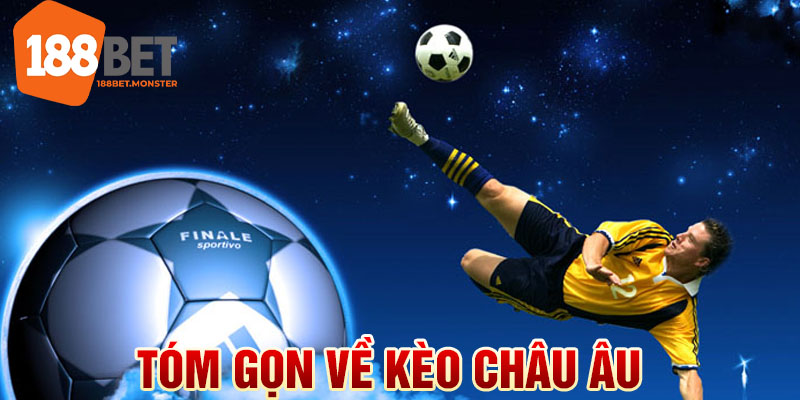 Tóm gọn về kèo châu Âu